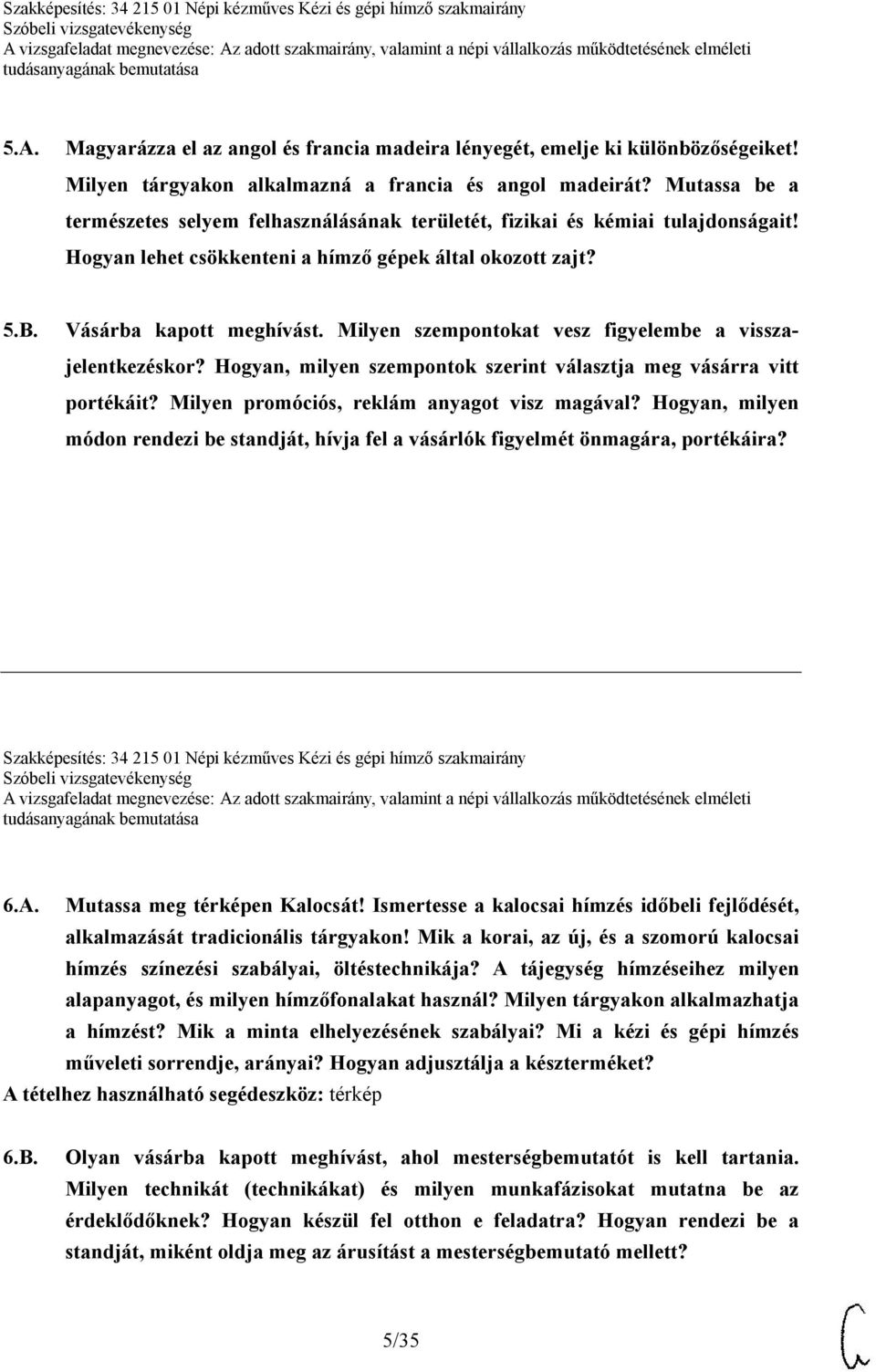 Milyen szempontokat vesz figyelembe a visszajelentkezéskor? Hogyan, milyen szempontok szerint választja meg vásárra vitt portékáit? Milyen promóciós, reklám anyagot visz magával?