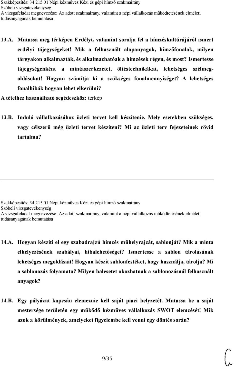 Ismertesse tájegységenként a mintaszerkezetet, öltéstechnikákat, lehetséges szélmegoldásokat! Hogyan számítja ki a szükséges fonalmennyiséget? A lehetséges fonalhibák hogyan lehet elkerülni?