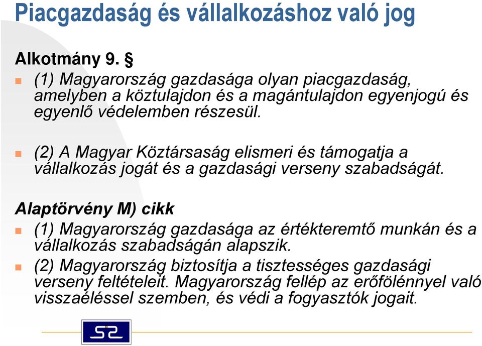 (2) A Magyar Köztársaság elismeri és támogatja a vállalkozás lk á jogát és a gazdasági verseny szabadságát.