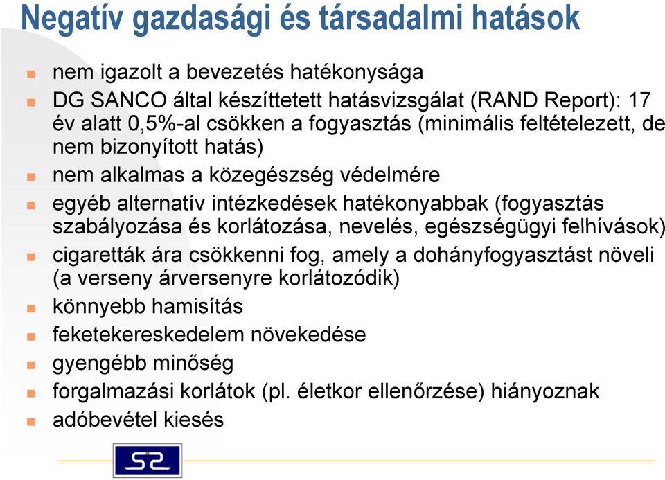 hatékonyabbak (fogyasztás szabályozása és korlátozása, nevelés, egészségügyi felhívások) cigaretták ára csökkenni fog, amely a dohányfogyasztást növeli (a