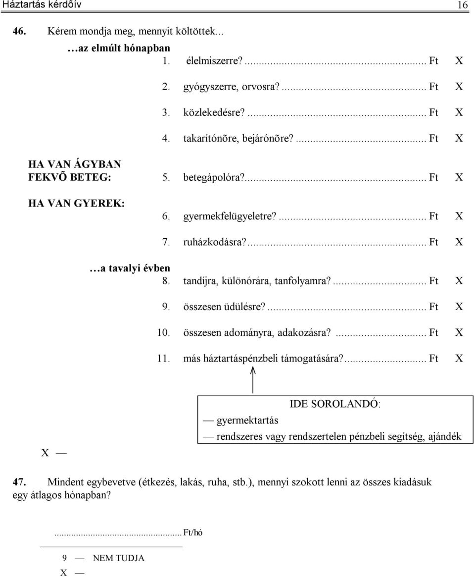 tandíjra, különórára, tanfolyamra?... Ft X 9. összesen üdülésre?... Ft X 10. összesen adományra, adakozásra?... Ft X 11. más háztartáspénzbeli támogatására?