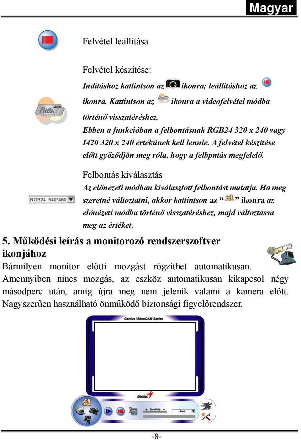 Felbontás kiválasztás Az előnézeti módban kiválasztott felbontást mutatja.