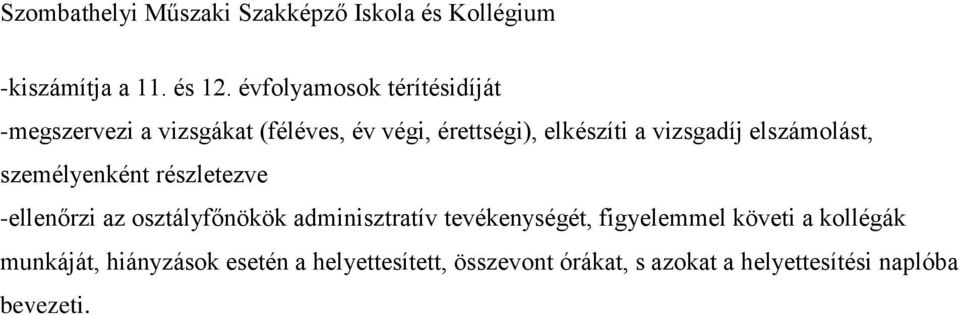 elkészíti a vizsgadíj elszámolást, személyenként részletezve -ellenőrzi az osztályfőnökök