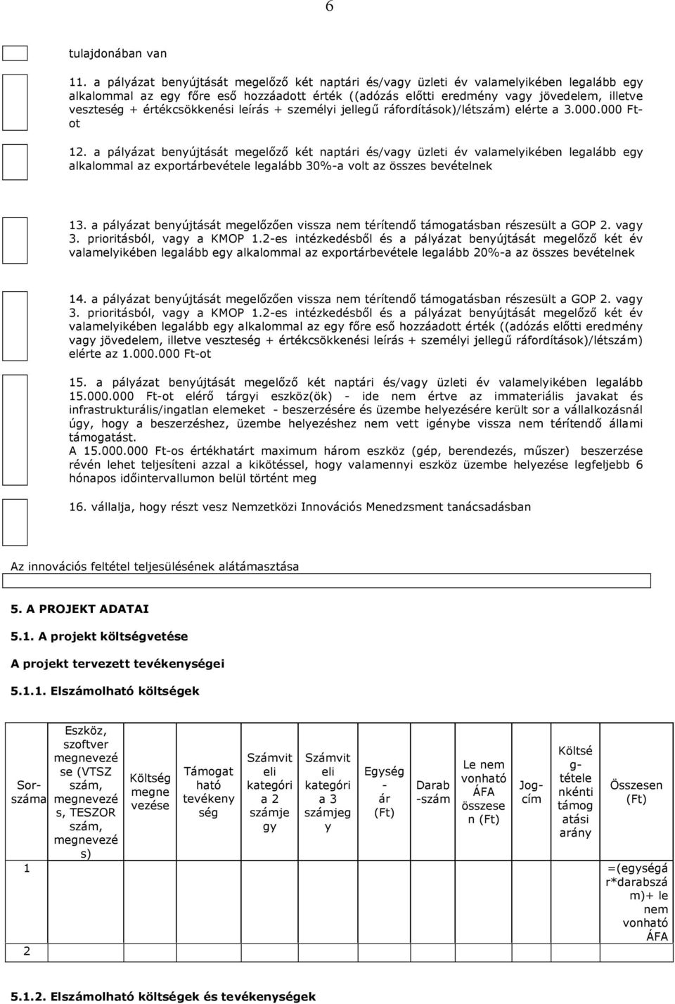 2-es intézkedésből és a pályázat benyújtását megelőző két év valamelyikében legalább egy alkalommal az exportárbevétele legalább 20%-a az összes bevételnek 14.