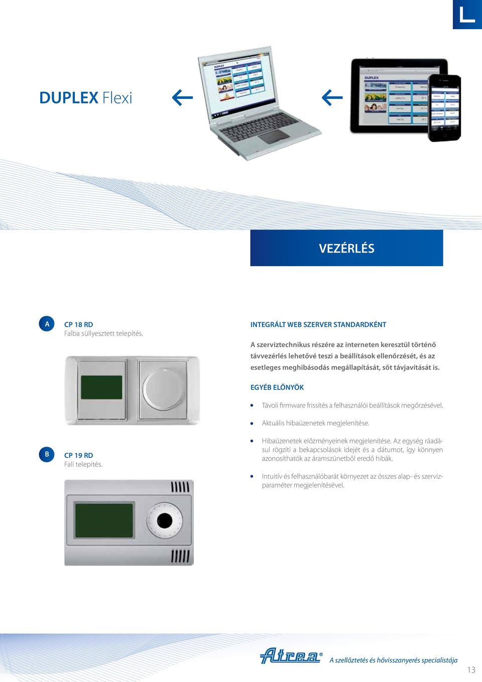 meghibásodás megállapítását, sőt távjavítását is. B CP 19 RD Fali telepítés. EGYÉB ELŐNYÖK Távoli firmware frissítés a felhasználói beállítások megőrzésével.