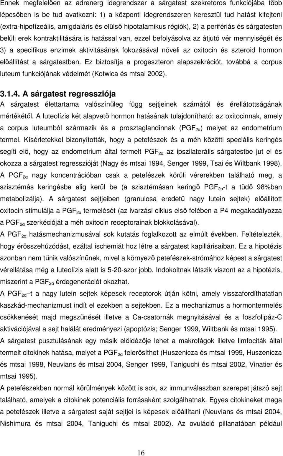 aktivitásának fokozásával növeli az oxitocin és szteroid hormon előállítást a sárgatestben.