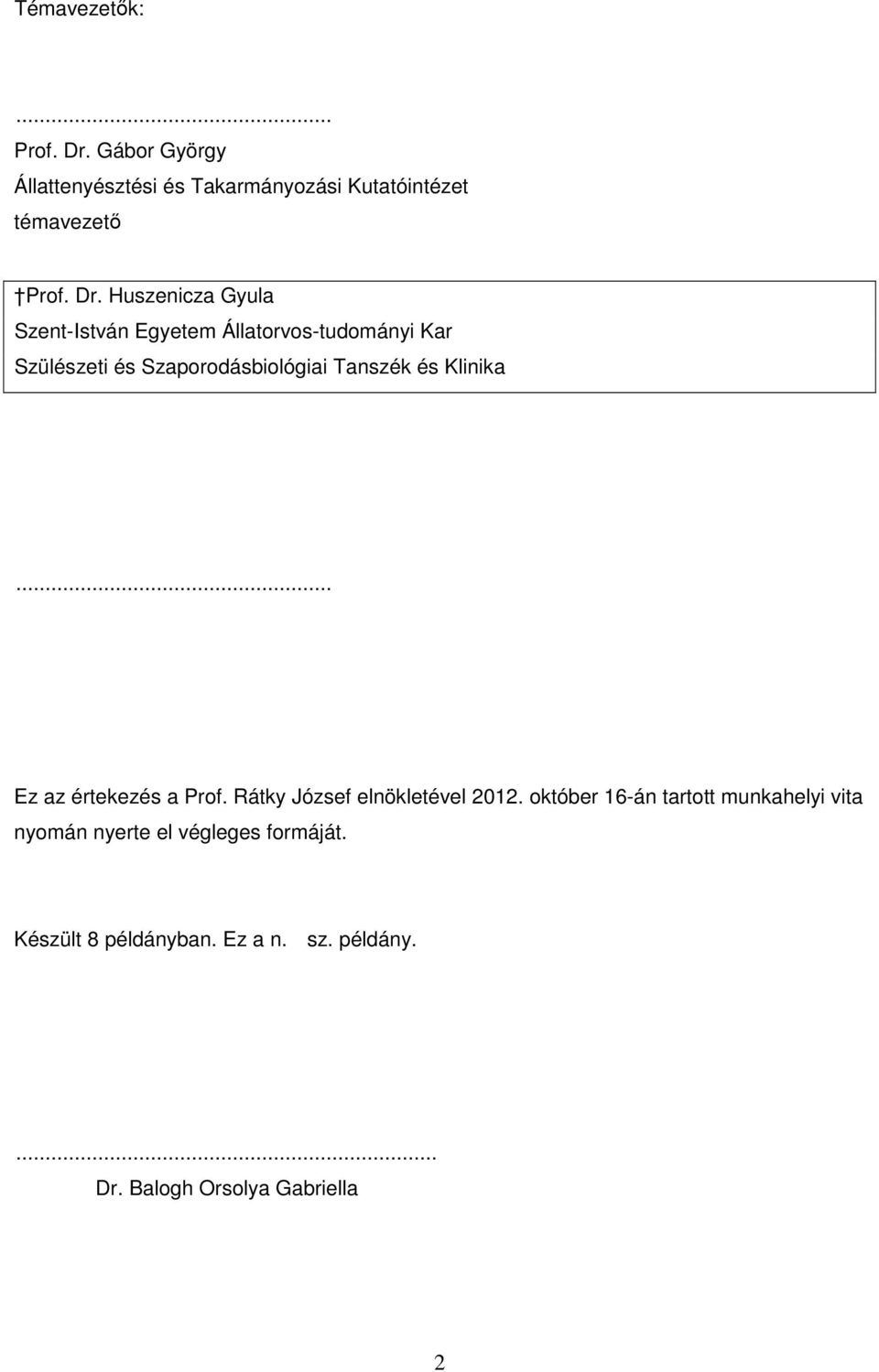 Huszenicza Gyula Szent-István Egyetem Állatorvos-tudományi Kar Szülészeti és Szaporodásbiológiai Tanszék és