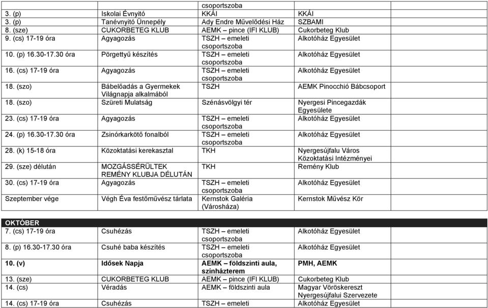 (szo) Szüreti Mulatság Szénásvölgyi tér Nyergesi Pincegazdák Egyesülete 23. (cs) 17-19 óra Agyagozás TSZH emeleti 24. (p) 16.30-17.30 óra Zsinórkarkötő fonalból TSZH emeleti 28.