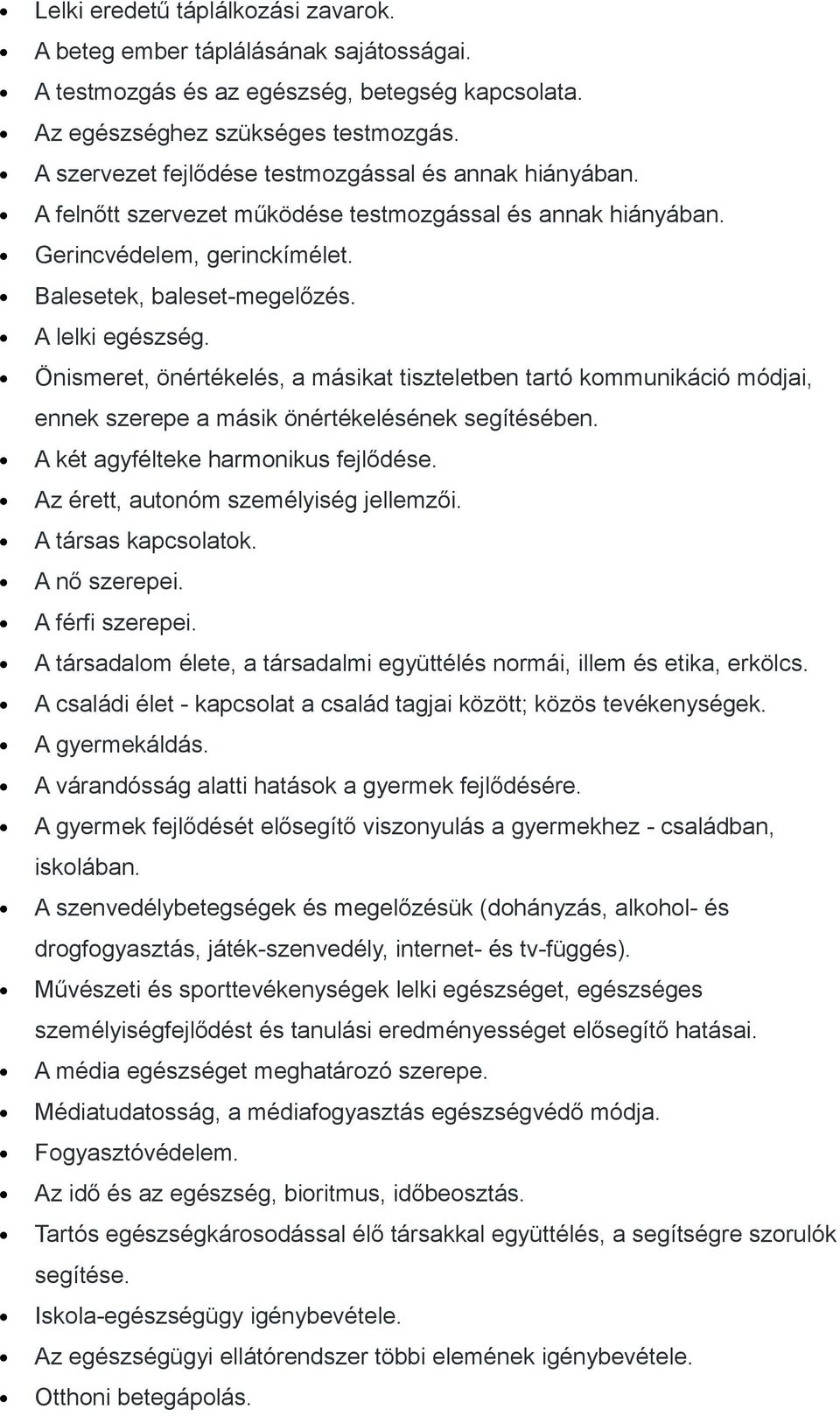 Önismeret, önértékelés, másikt tiszteletben trtó kommunikáció módji, ennek szerepe másik önértékelésének segítésében. A két gyfélteke hrmonikus fejlődése. Az érett, utonóm személyiség jellemzői.