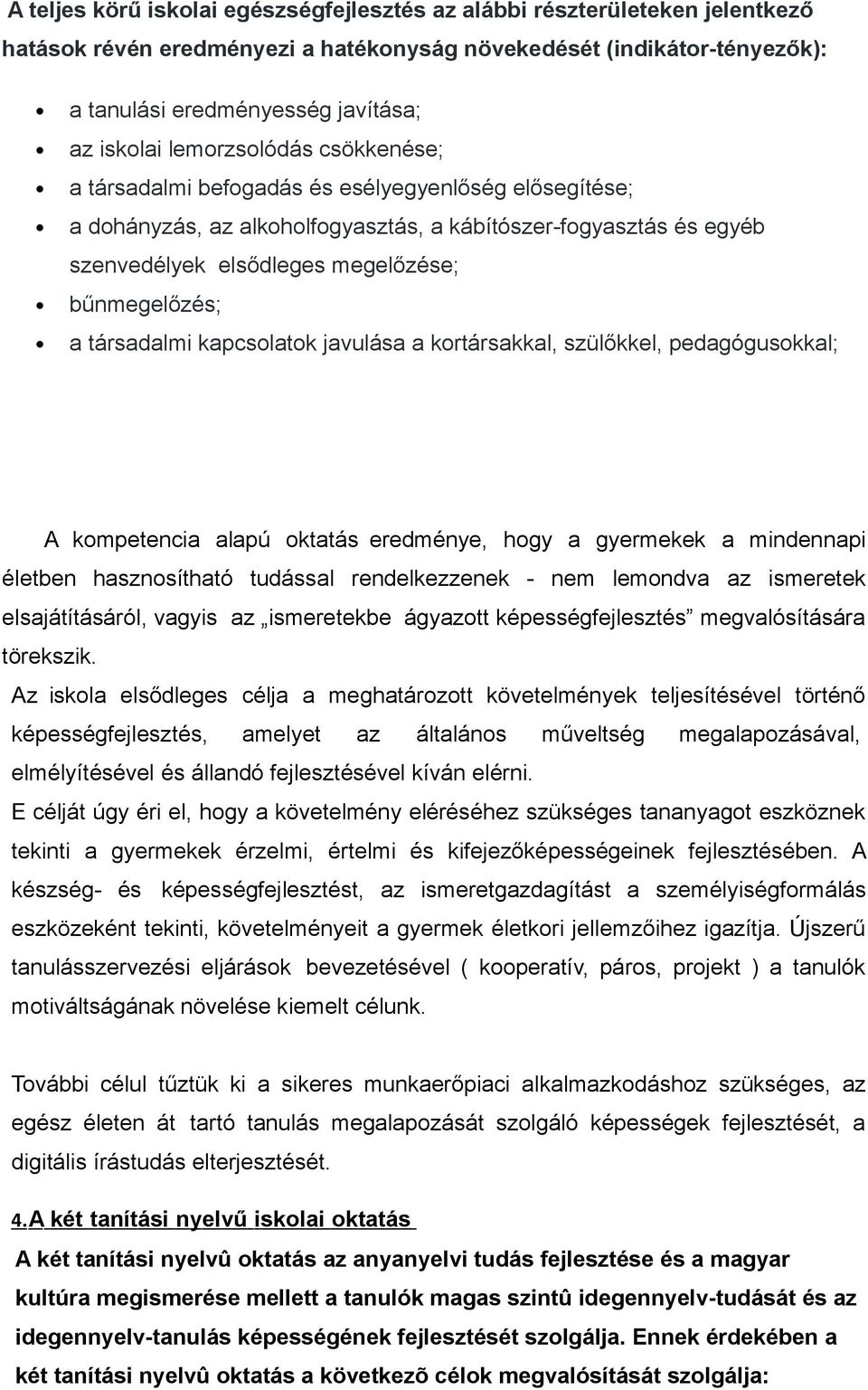 kortárskkl, szülőkkel, pedgógusokkl; A kompetenci lpú okttás eredménye, hogy gyermekek mindennpi életben hsznosíthtó tudássl rendelkezzenek nem lemondv z ismeretek elsjátításáról, vgyis z ismeretekbe