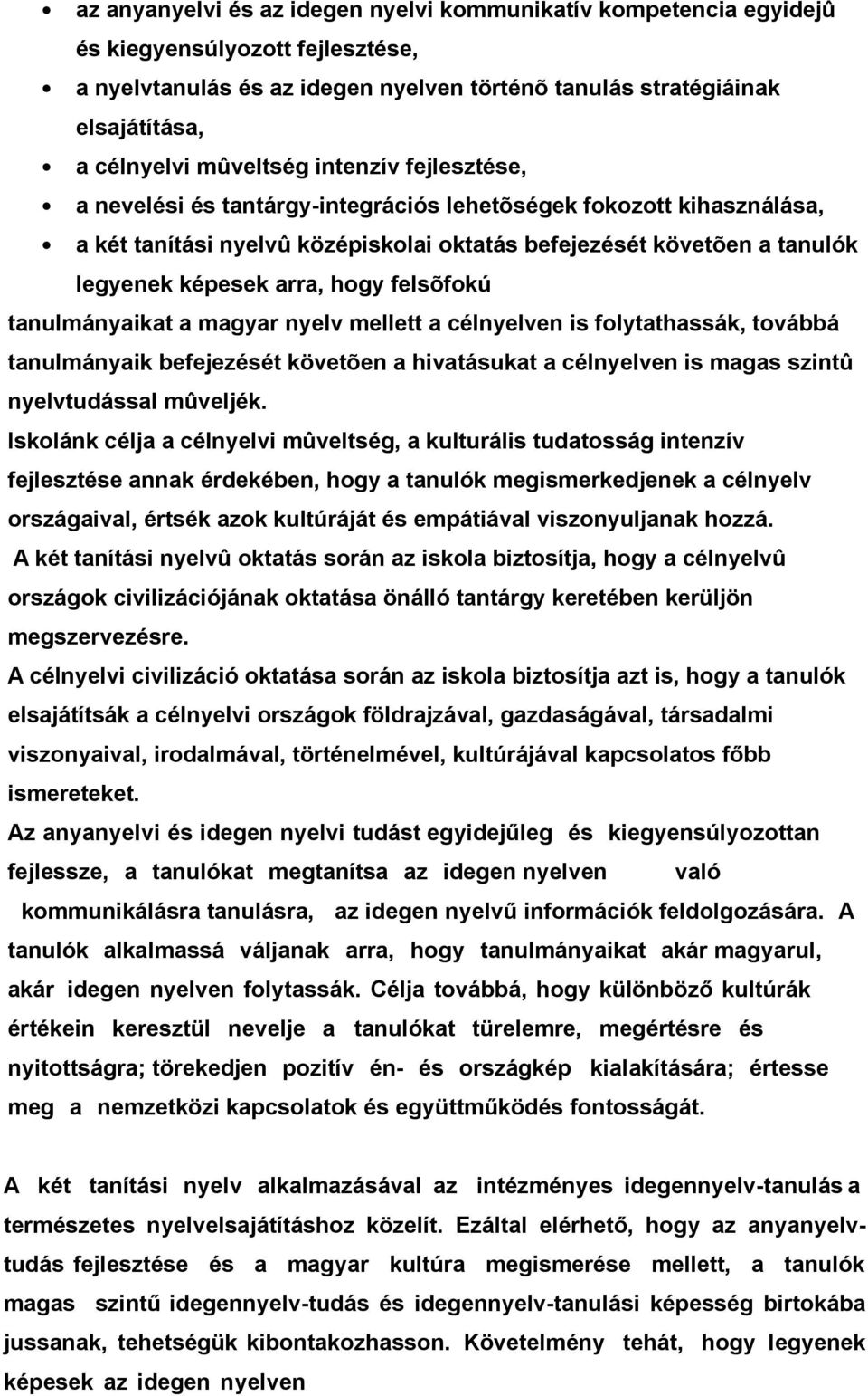 nyelv mellett célnyelven is folytthssák, továbbá tnulmányik befejezését követõen hivtásukt célnyelven is mgs szintû nyelvtudássl mûveljék.