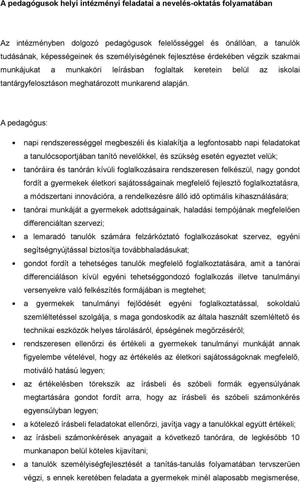 A pedgógus: npi rendszerességgel megbeszéli és kilkítj legfontosbb npi feldtokt tnulócsoportjábn tnító nevelőkkel, és szükség esetén egyeztet velük; tnóráir és tnórán kívüli fogllkozásir rendszeresen