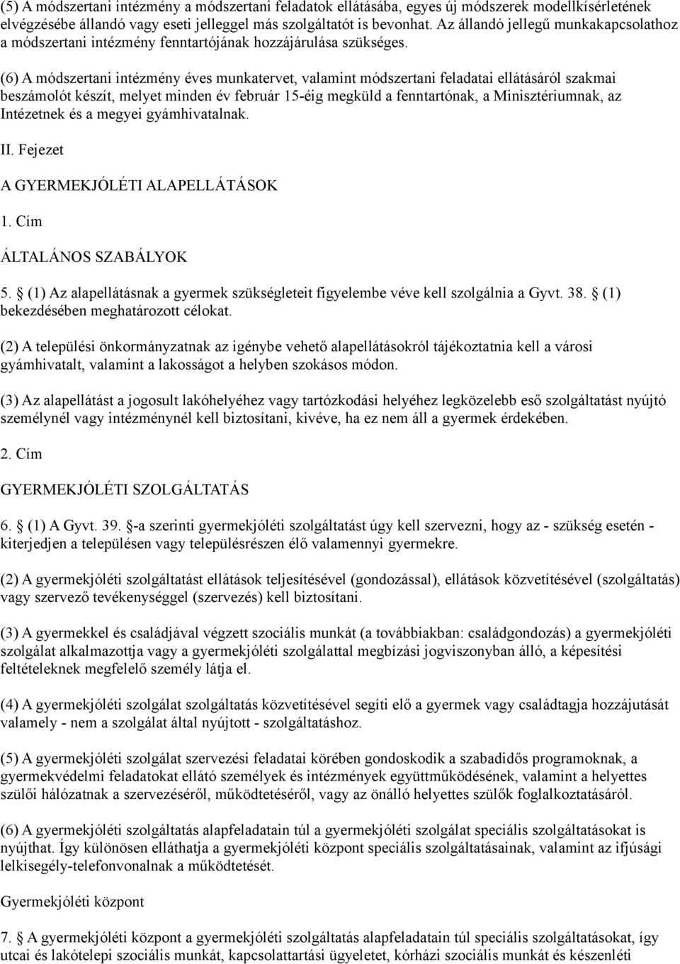 (6) A módszertani intézmény éves munkatervet, valamint módszertani feladatai ellátásáról szakmai beszámolót készít, melyet minden év február 15-éig megküld a fenntartónak, a Minisztériumnak, az