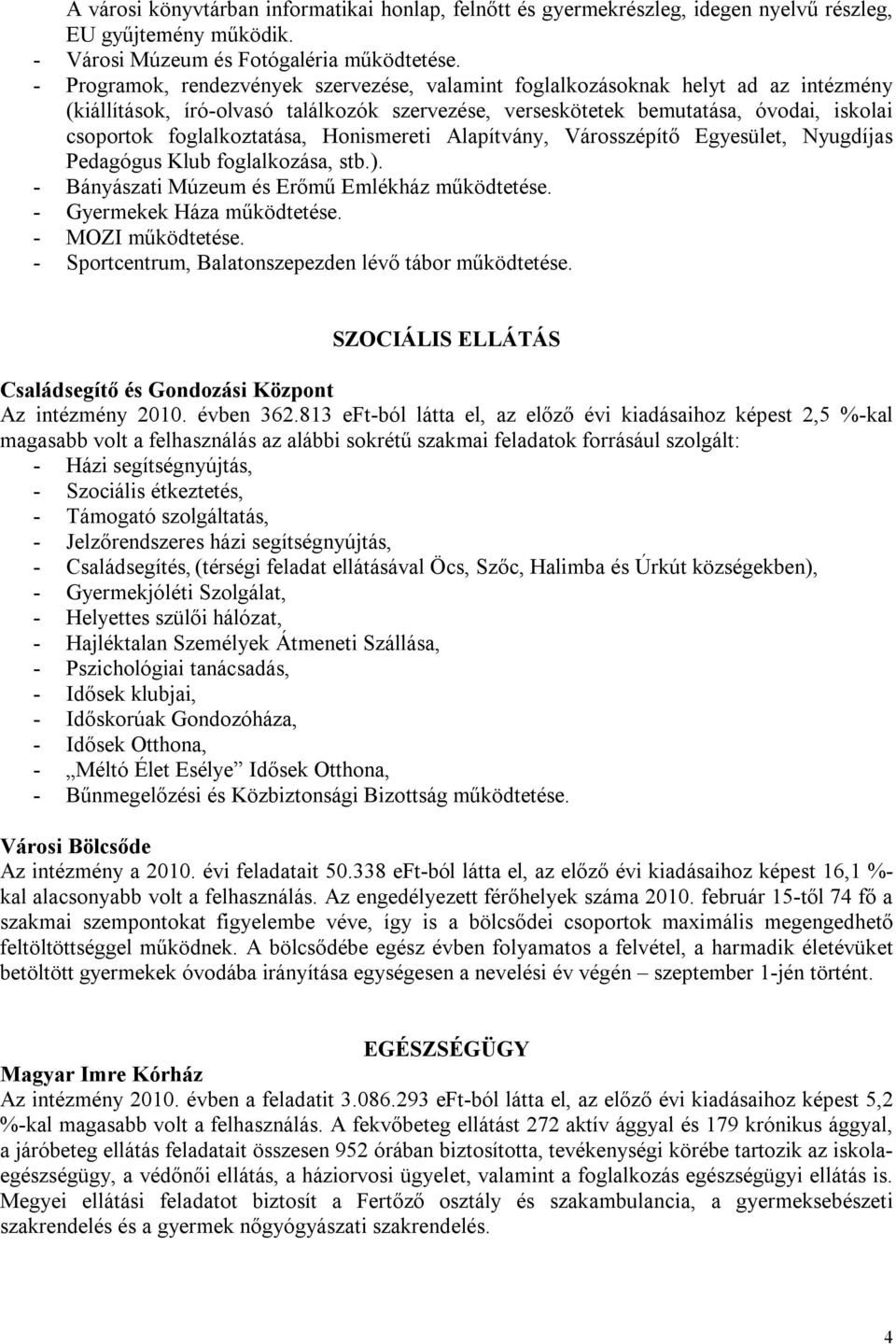 foglalkoztatása, Honismereti Alapítvány, Városszépítő Egyesület, Nyugdíjas Pedagógus Klub foglalkozása, stb.). - Bányászati Múzeum és Erőmű Emlékház működtetése. - Gyermekek Háza működtetése.