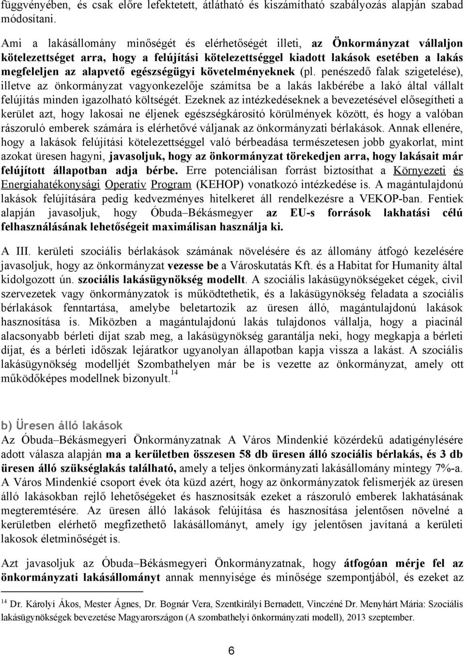 egészségügyi követelményeknek (pl. penészedő falak szigetelése), illetve az önkormányzat vagyonkezelője számítsa be a lakás lakbérébe a lakó által vállalt felújítás minden igazolható költségét.