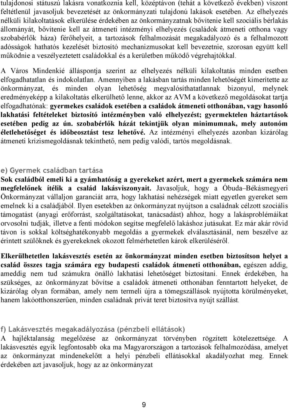 vagy szobabérlők háza) férőhelyeit, a tartozások felhalmozását megakadályozó és a felhalmozott adósságok hathatós kezelését biztosító mechanizmusokat kell bevezetnie, szorosan együtt kell működnie a