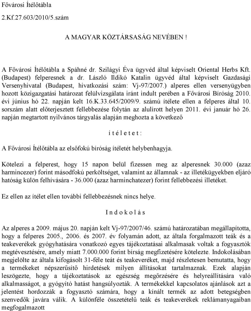 ) alperes ellen versenyügyben hozott közigazgatási határozat felülvizsgálata iránt indult perében a Fıvárosi Bíróság 2010. évi június hó 22. napján kelt 16.K.33.645/2009/9.