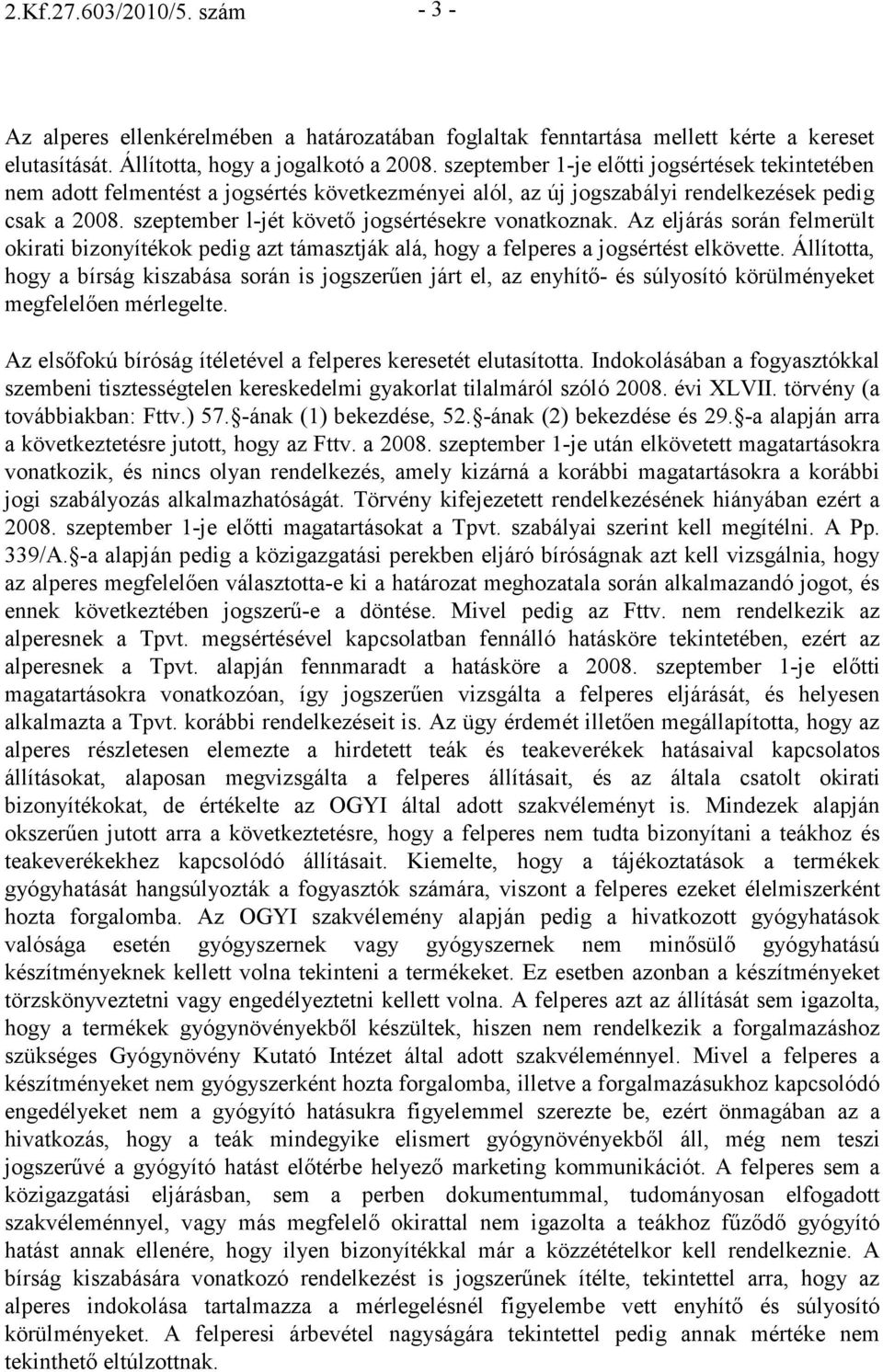 szeptember l-jét követı jogsértésekre vonatkoznak. Az eljárás során felmerült okirati bizonyítékok pedig azt támasztják alá, hogy a felperes a jogsértést elkövette.