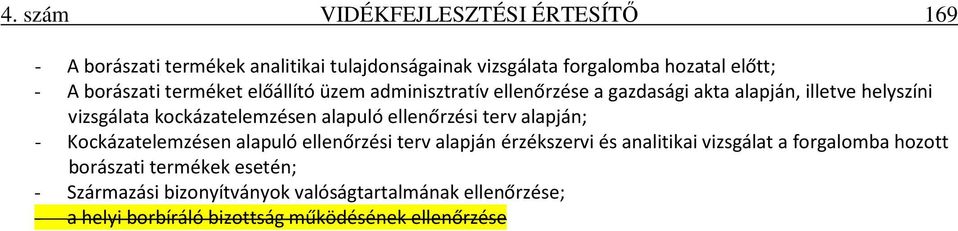 alapuló ellenőrzési terv alapján; - Kockázatelemzésen alapuló ellenőrzési terv alapján érzékszervi és analitikai vizsgálat a forgalomba