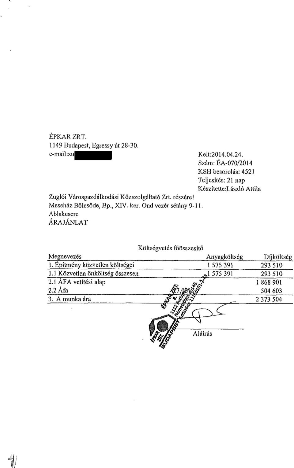 Szám:ÉA-070/2014 KSH besorolás: 4521 Teljesítés: 21 nap Kcszítette:László Attila Költségvetés főösszesítő Megnevezés