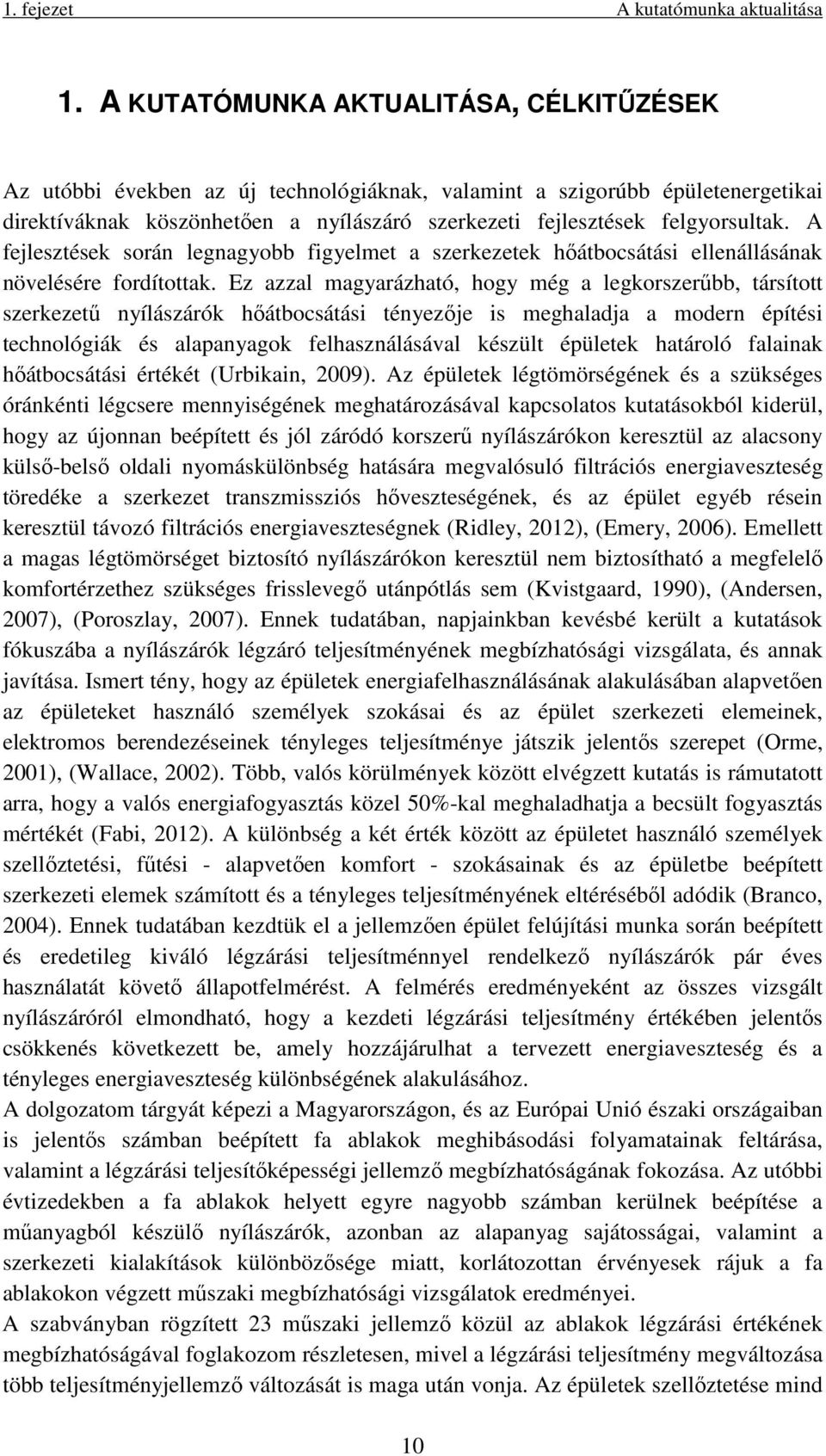 A fejlesztések során legnagyobb figyelmet a szerkezetek hőátbocsátási ellenállásának növelésére fordítottak.