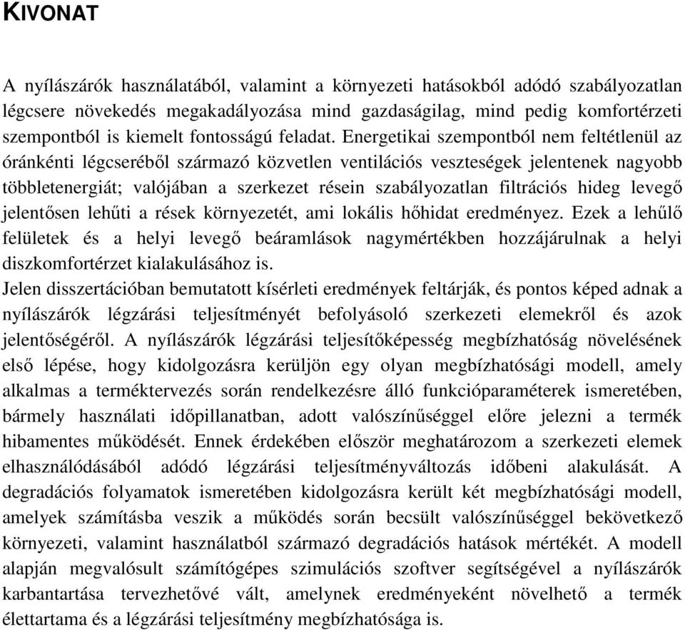 Energetikai szempontból nem feltétlenül az óránkénti légcseréből származó közvetlen ventilációs veszteségek jelentenek nagyobb többletenergiát; valójában a szerkezet résein szabályozatlan filtrációs