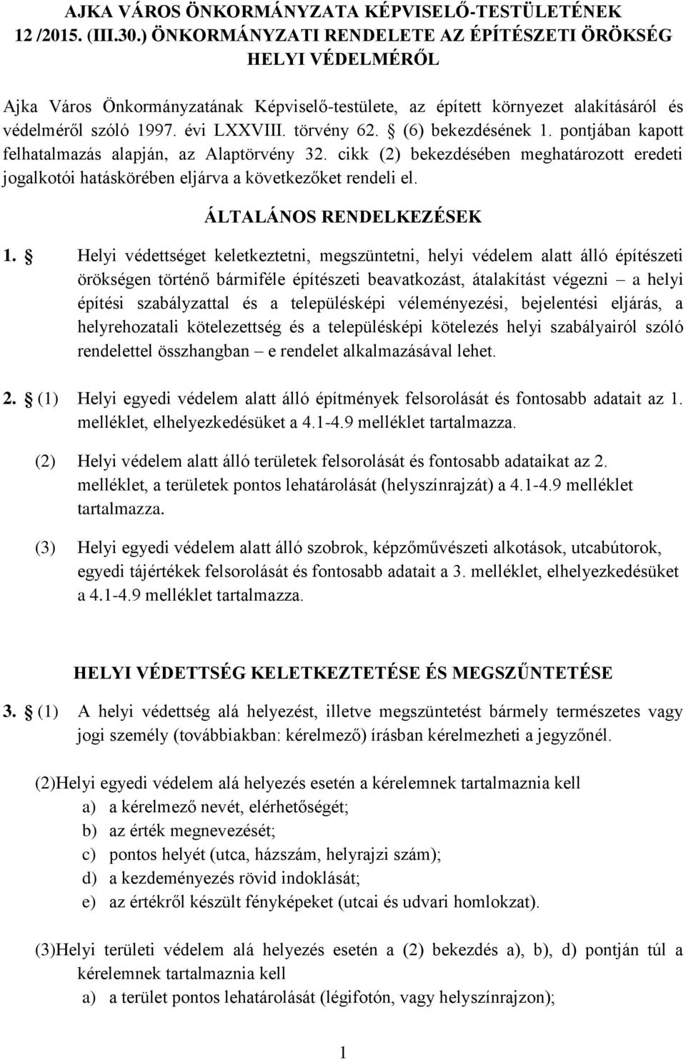 (6) bekezdésének 1. pontjában kapott felhatalmazás alapján, az Alaptörvény 32. cikk (2) bekezdésében meghatározott eredeti jogalkotói hatáskörében eljárva a következőket rendeli el.