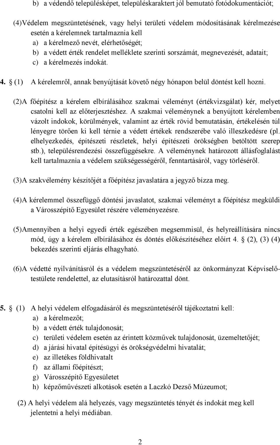 (1) A kérelemről, annak benyújtását követő négy hónapon belül döntést kell hozni.