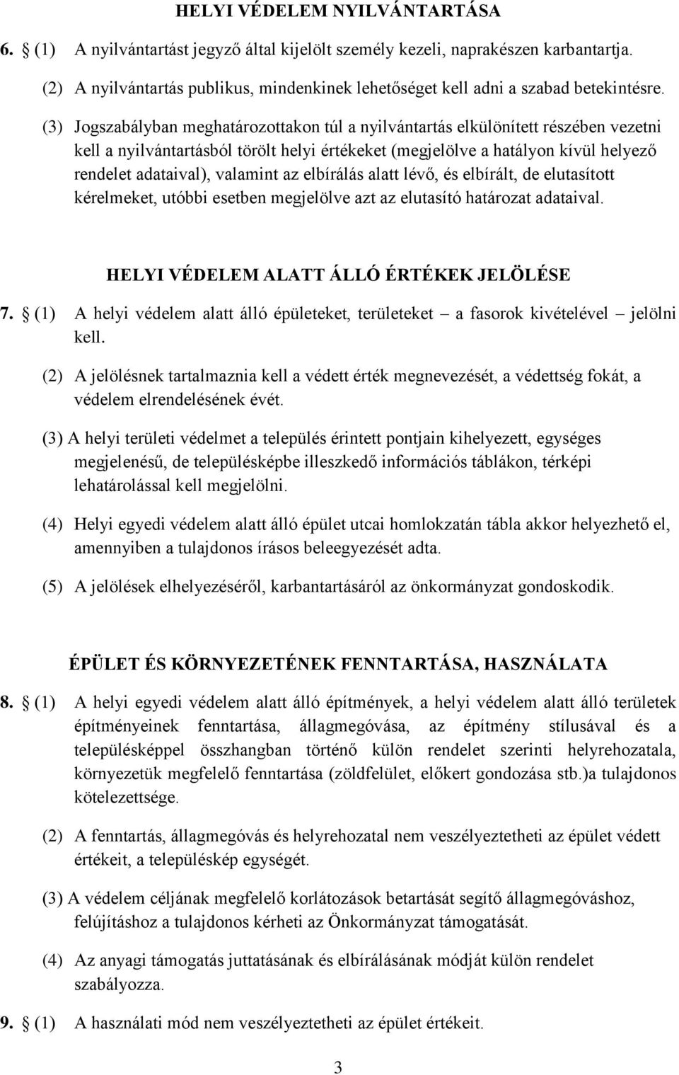 (3) Jogszabályban meghatározottakon túl a nyilvántartás elkülönített részében vezetni kell a nyilvántartásból törölt helyi értékeket (megjelölve a hatályon kívül helyező rendelet adataival), valamint