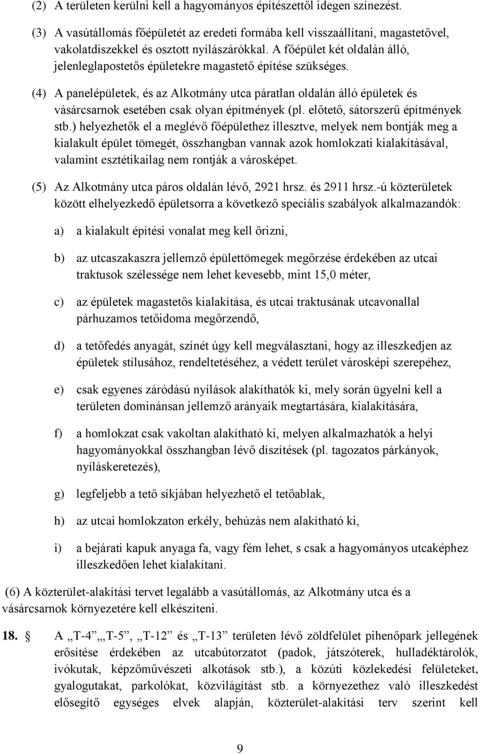 A főépület két oldalán álló, jelenleglapostetős épületekre magastető építése szükséges.