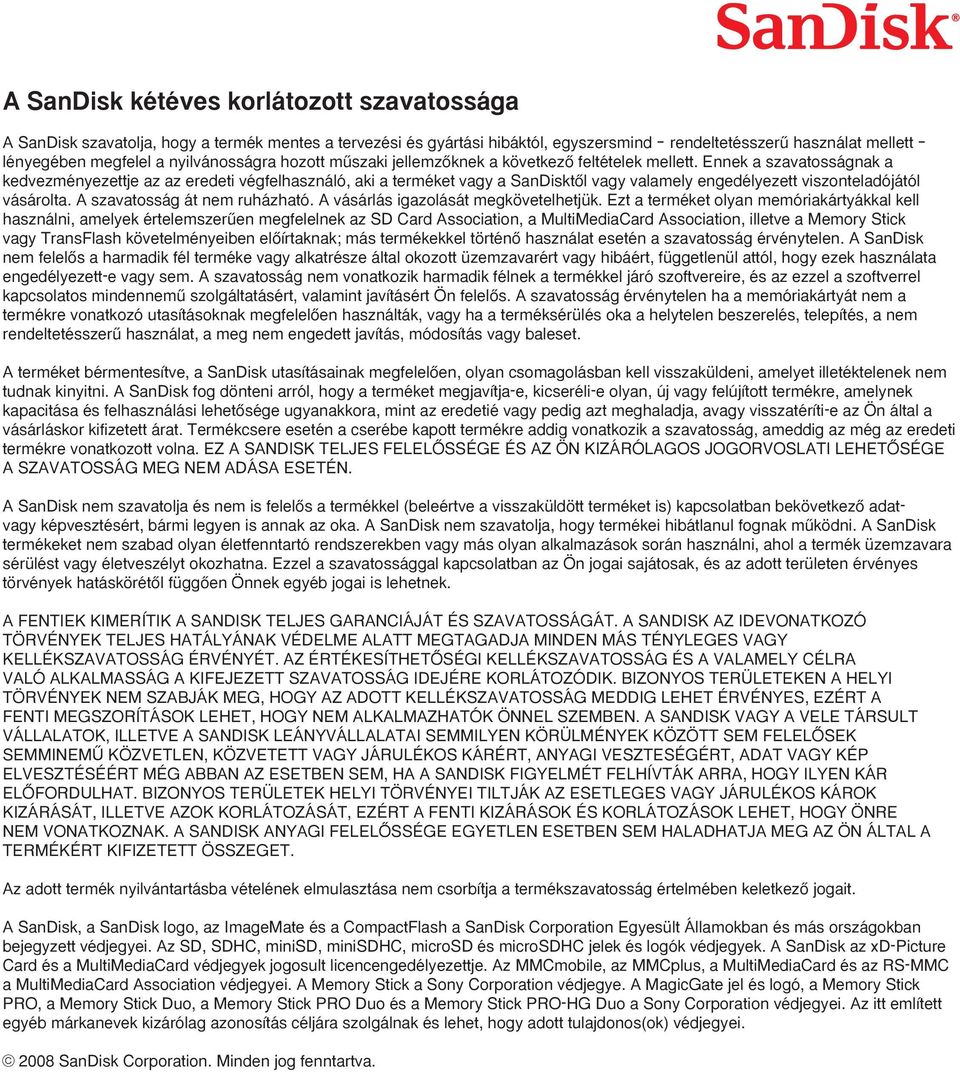 Ennek a szavatosságnak a kedvezményezettje az az eredeti végfelhasználó, aki a terméket vagy a SanDisktŒl vagy valamely engedélyezett viszonteladójától vásárolta. A szavatosság át nem ruházható.