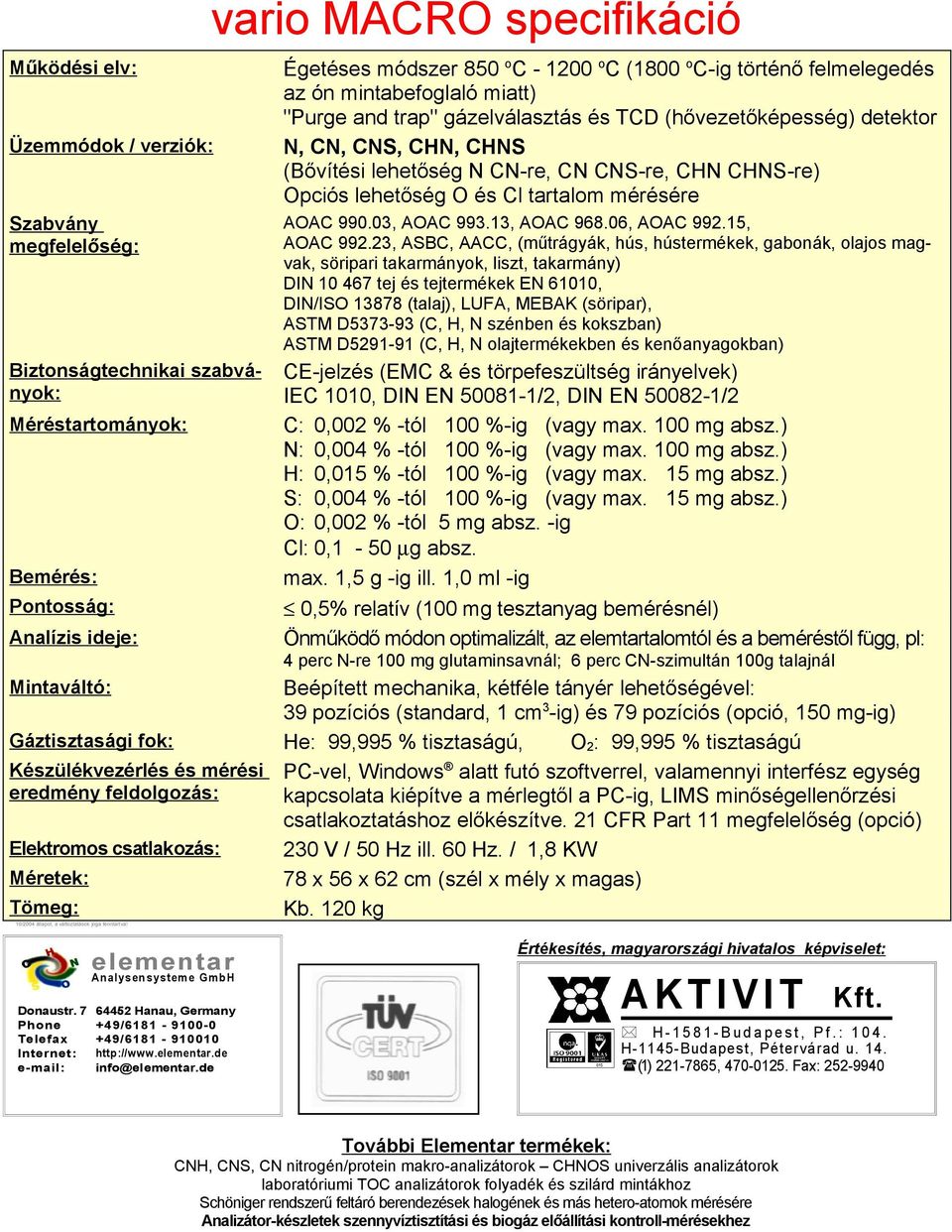 O és Cl tartalom mérésére AOAC 990.03, AOAC 993.13, AOAC 968.06, AOAC 992.15, AOAC 992.