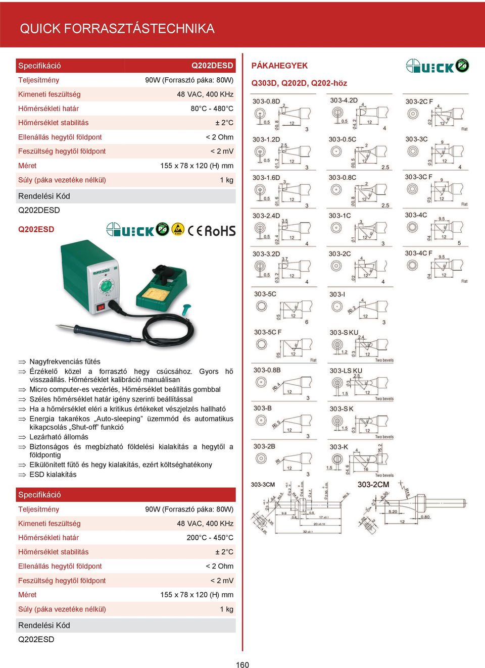 Hőmérséklet kalibráció manuálisan Þ Micro computer-es vezérlés, Hőmérséklet beállítás gombbal Þ Széles hőmérséklet határ igény szerinti beállítással Þ Ha a hőmérséklet eléri a kritikus értékeket