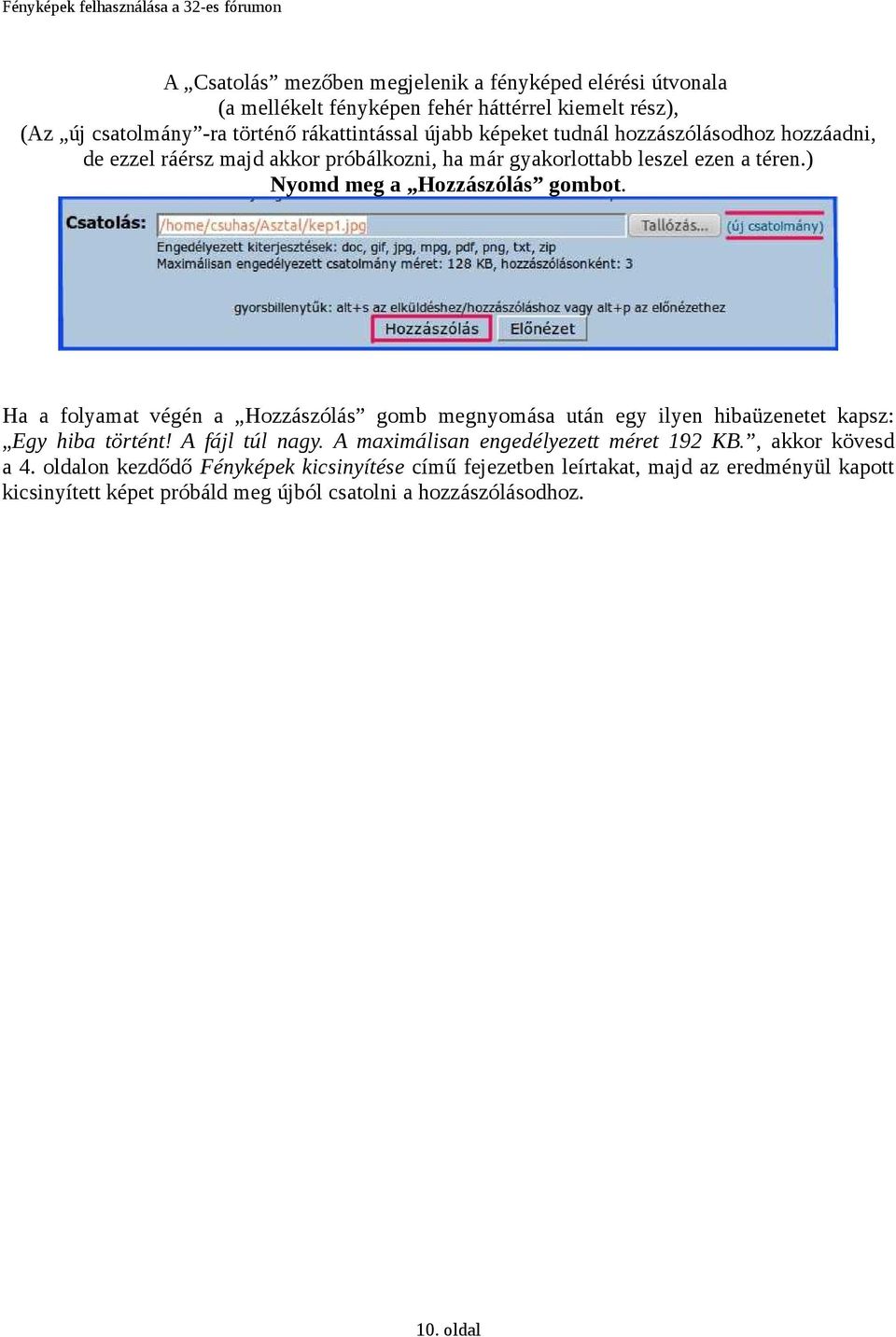 Ha a folyamat végén a Hozzászólás gomb megnyomása után egy ilyen hibaüzenetet kapsz: Egy hiba történt! A fájl túl nagy. A maximálisan engedélyezett méret 192 KB.