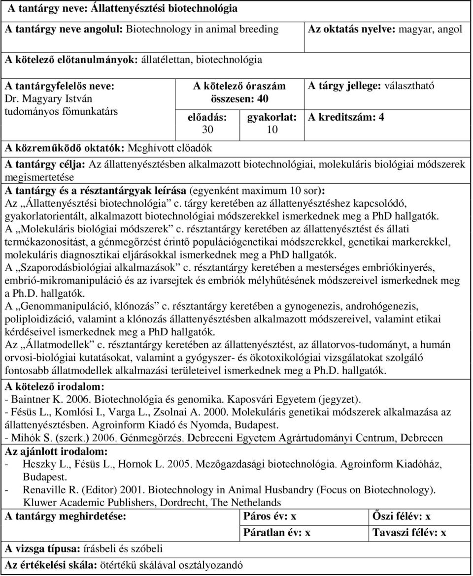 módszerek megismertetése A tantárgy és a résztantárgyak leírása (egyenként maximum 10 sor): Az Állattenyésztési biotechnológia c.