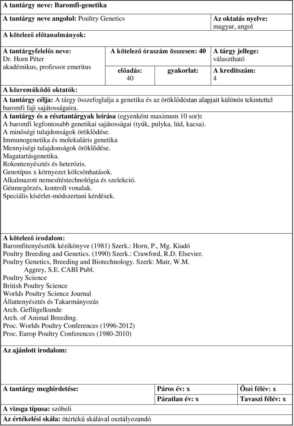 tekintettel baromfi faji sajátosságaira. A tantárgy és a résztantárgyak leírása (egyenként maximum 10 sor): A baromfi legfontosabb genetikai sajátosságai (tyúk, pulyka, lúd, kacsa).