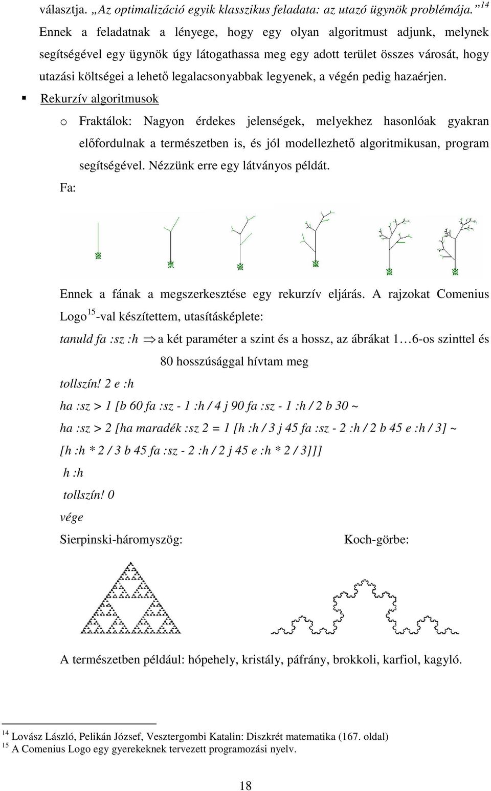 legyeek, a végé pedig hazaérje.