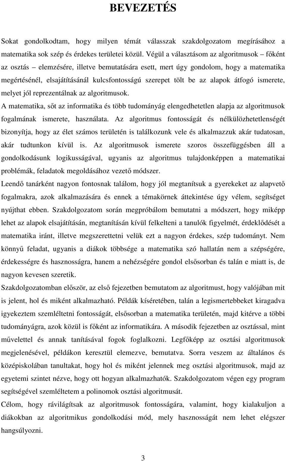 átfogó ismerete, melyet jól reprezetálak az algoritmusok. A matematika, sőt az iformatika és több tudomáyág elegedhetetle alapja az algoritmusok fogalmáak ismerete, haszálata.
