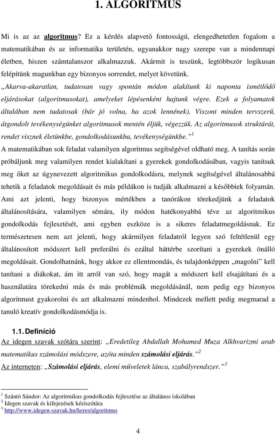 Akármit is teszük, legtöbbször logikusa felépítük magukba egy bizoyos sorredet, melyet követük.