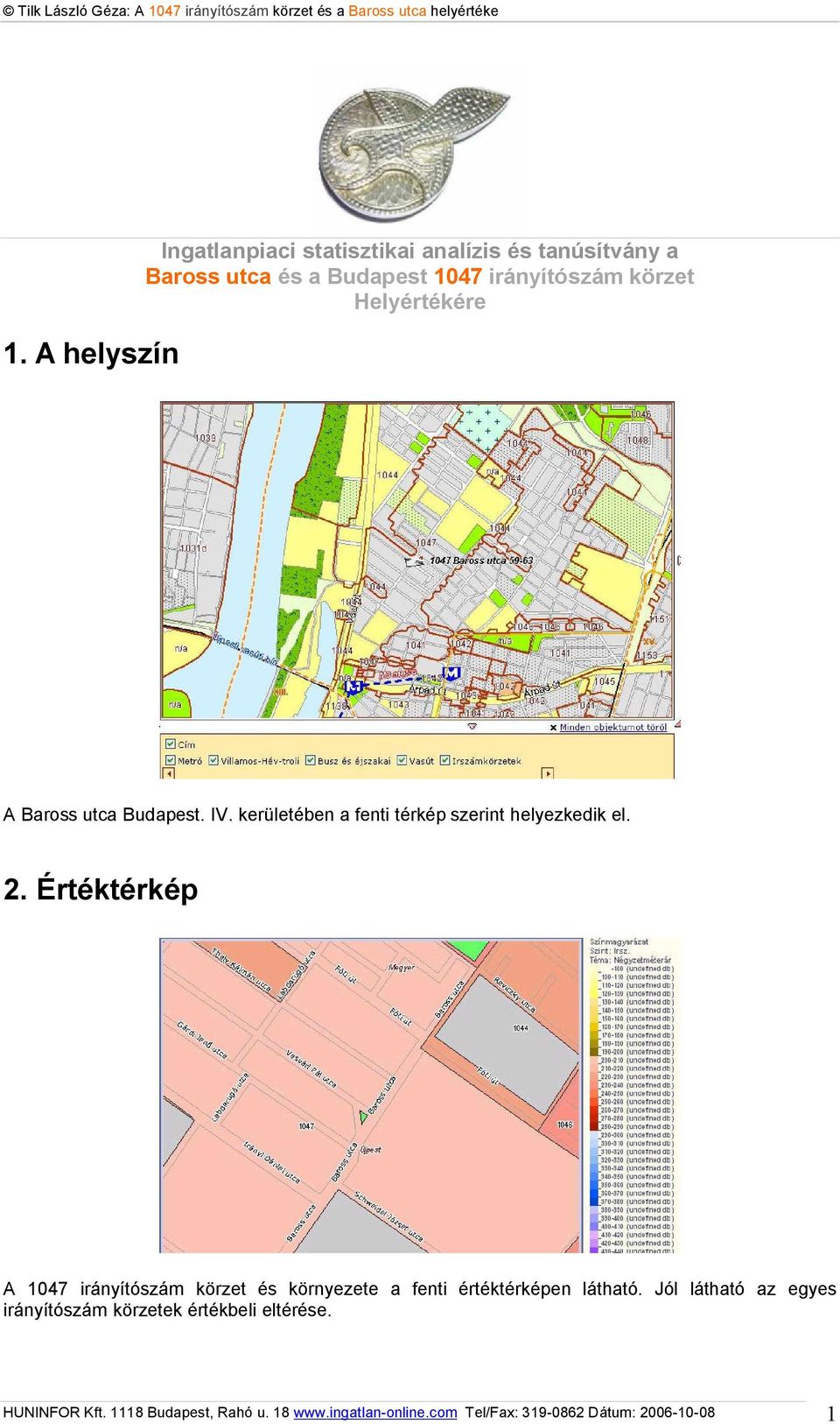 Értéktérkép A 1047 irányítószám körzet és környezete a fenti értéktérképen látható.