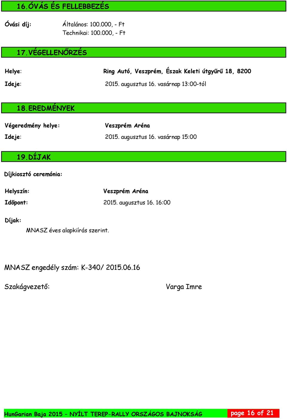 EREDMÉNYEK Végeredmény helye: Veszprém Aréna Ideje: 2015. augusztus 16. vasárnap 15:00 19.