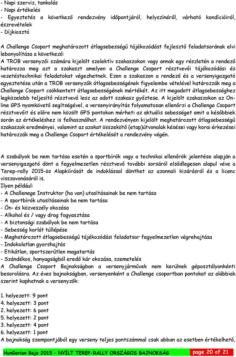 szakaszt amelyen a Challenge Csoport résztvevői tájékozódási és vezetéstechnikai feladatokat végezhetnek.