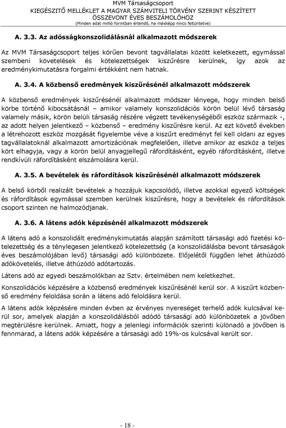 A közbenső eredmények kiszűrésénél alkalmazott módszerek A közbenső eredmények kiszűrésénél alkalmazott módszer lényege, hogy minden belső körbe történő kibocsátásnál amikor valamely konszolidációs