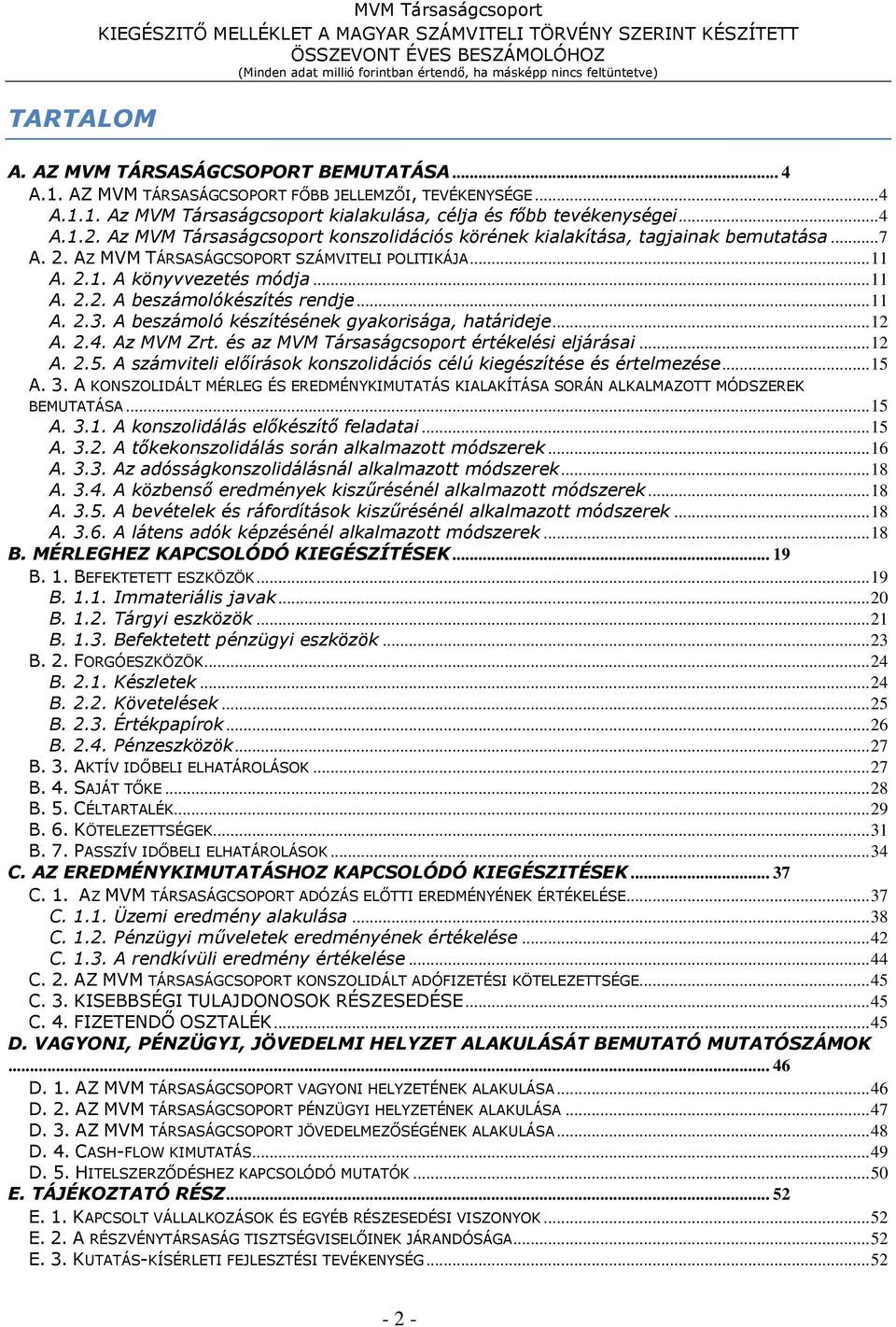 .. 11 A. 2.3. A beszámoló készítésének gyakorisága, határideje... 12 A. 2.4. Az MVM Zrt. és az MVM Társaságcsoport értékelési eljárásai... 12 A. 2.5.