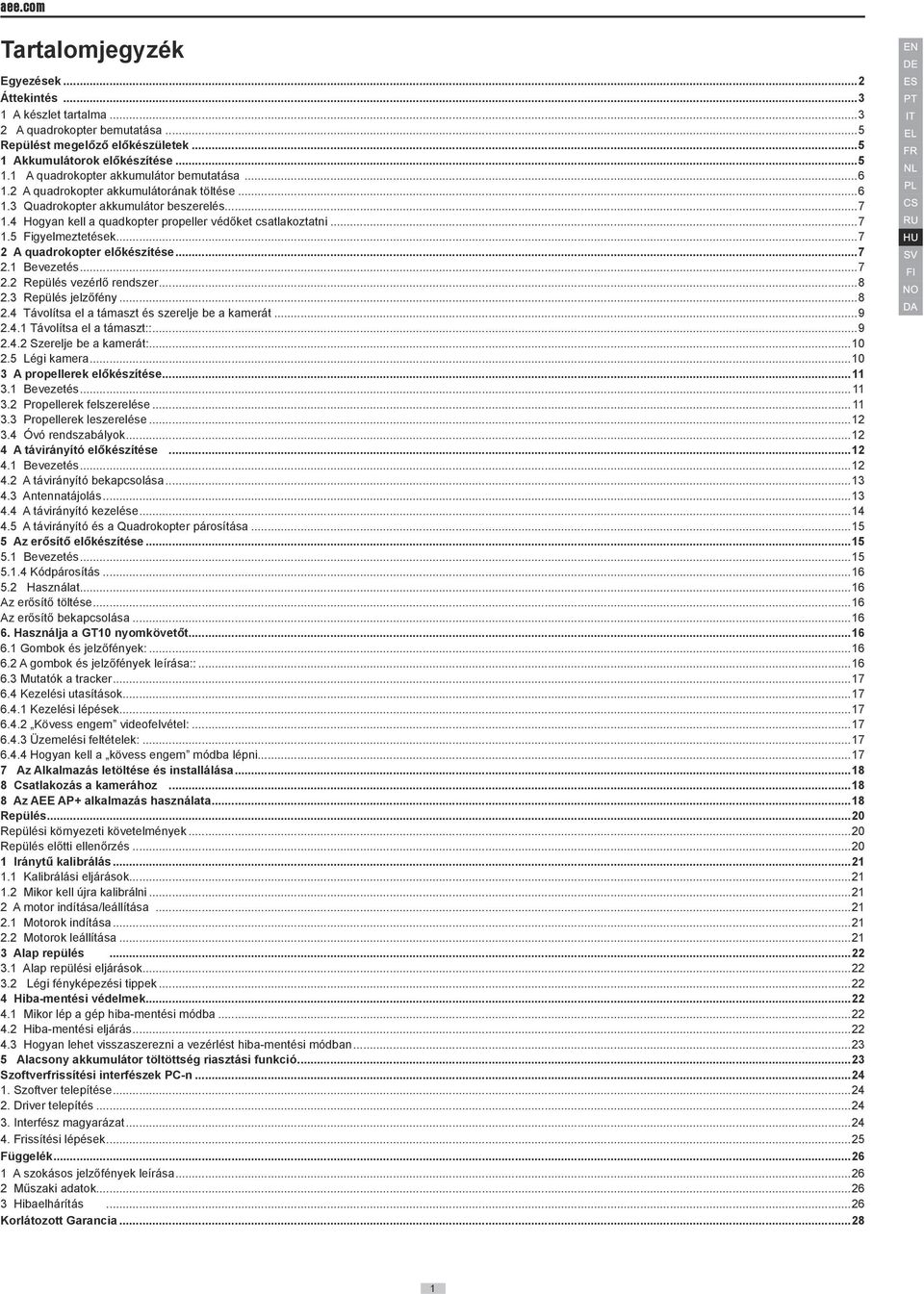 ..7 2 A quadrokopter előkészítése...7 2.1 Bevezetés...7 2.2 Repülés vezérlő rendszer...8 2.3 Repülés jelzőfény...8 2.4 Távolítsa el a támaszt és szerelje be a kamerát...9 2.4.1 Távolítsa el a támaszt::.