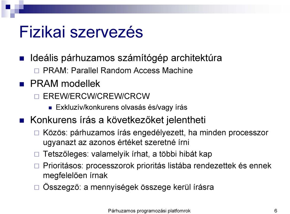 processzor ugyanazt az azonos értéket szeretné írni Tetszőleges: valamelyik írhat, a többi hibát kap Prioritásos: processzorok