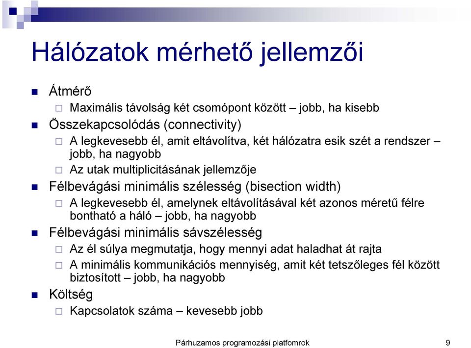 eltávolításával két azonos méretű félre bontható a háló jobb, ha nagyobb Félbevágási minimális sávszélesség Az él súlya megmutatja, hogy mennyi adat haladhat át rajta