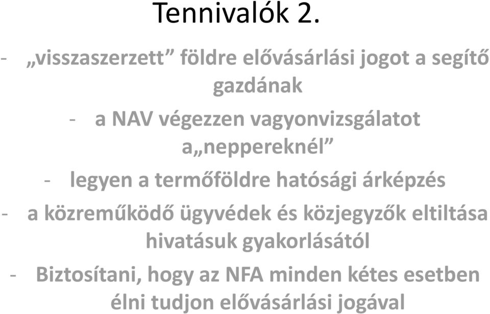 vagyonvizsgálatot a neppereknél - legyen a termőföldre hatósági árképzés - a