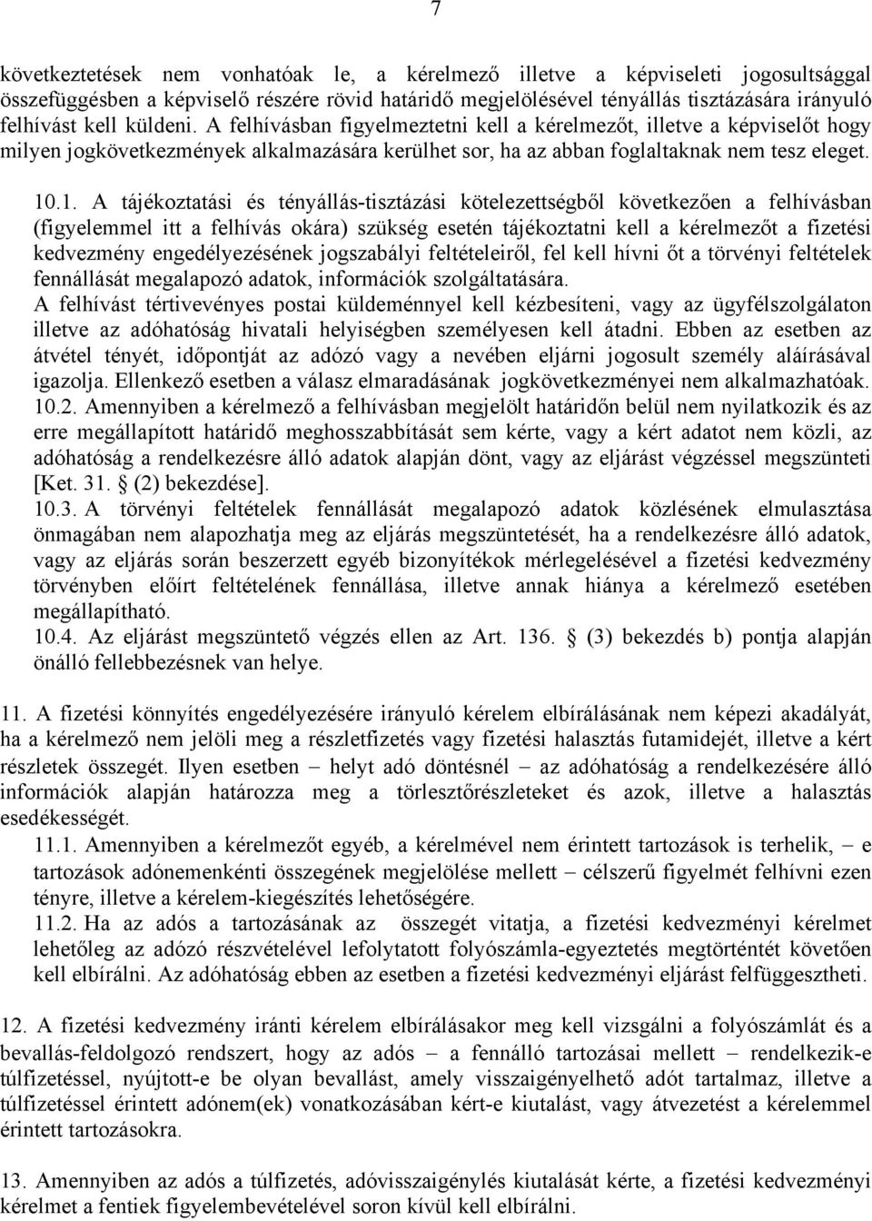 .1. A tájékoztatási és tényállás-tisztázási kötelezettségből következően a felhívásban (figyelemmel itt a felhívás okára) szükség esetén tájékoztatni kell a kérelmezőt a fizetési kedvezmény