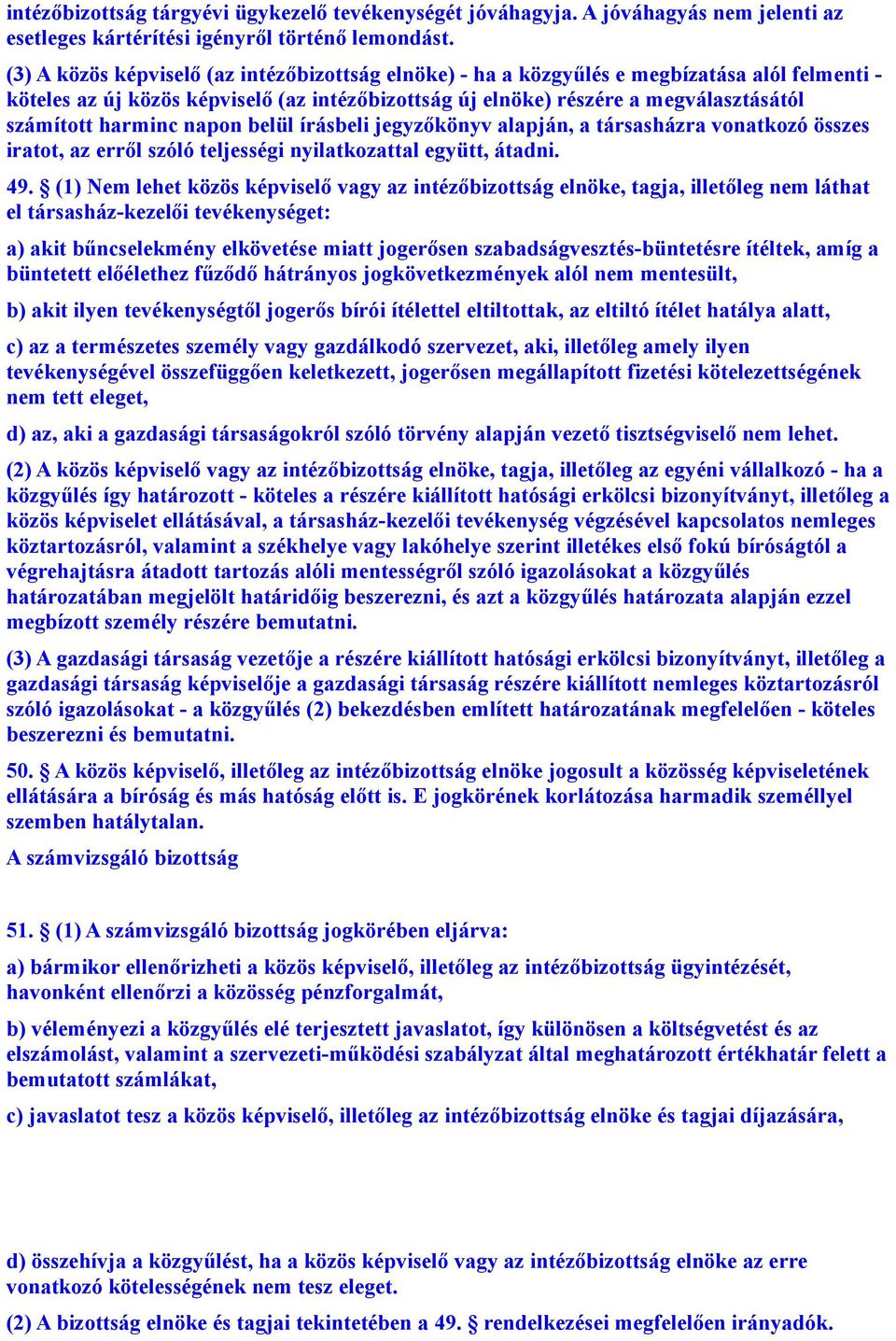 harminc napon belül írásbeli jegyzőkönyv alapján, a társasházra vonatkozó összes iratot, az erről szóló teljességi nyilatkozattal együtt, átadni. 49.